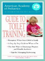 The American Academy of Pediatrics Guide to Toilet Training