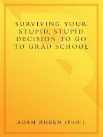 Surviving Your Stupid, Stupid Decision to Go to Grad School