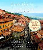 Every Day in Tuscany: Seasons of an Italian Life