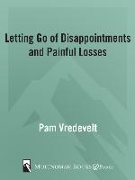 Letting Go of Disappointments and Painful Losses