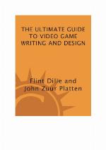 The Ultimate Guide to Video Game Writing and Design