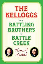 The Kelloggs: The Battling Brothers of Battle Creek