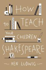 How to Teach Your Children Shakespeare