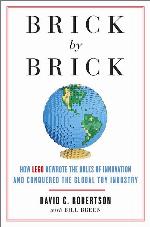 Brick by Brick: How LEGO Rewrote the Rules of Innovation and Conquered the Global Toy Industry