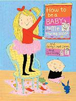 How to Be a Baby . . . by Me, the Big Sister