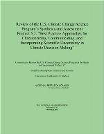 Review of the U.S. Climate Change Science Program's Synthesis and Assessment Product 5.2, Best Practice Approaches for Characterizing, Communicating, and Incorporating Scientific Uncertainty in Climate Decision Making