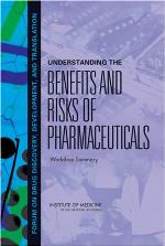 Understanding the benefits and risks of pharmaceuticals : workshop summary, Forum on Drug Discovery, Development, and Translation, Board on Health Sciences Policy