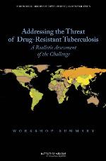 Addressing the Threat of Drug-Resistant Tuberculosis: A Realistic Assessment of the Challenge: Workshop Summary