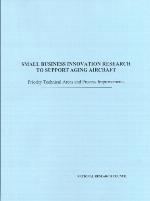Small business innovation research to support aging aircraft : priority technical areas and process improvements