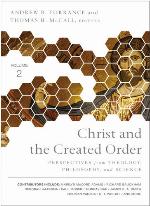 Christ and the Created Order (Perspectives from Theology, Philosophy, and Science, #2)