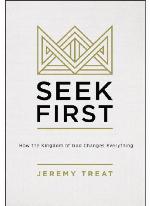 Seek first : how the kingdom of God changes everything