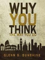 Why You Think the Way You Do