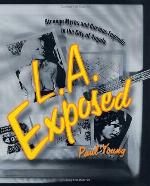 L.A. Exposed: Strange Myths and Curious Legends in the City of Angels