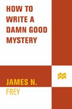 How to Write a Damn Good Mystery: A Practical Step-by-Step Guide from Inspiration to Finished Manuscript