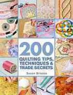 200 Quilting Tips, Techniques &amp; Trade Secrets