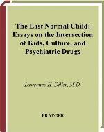The last normal child : essays on the intersection of kids, culture, and psychiatric drugs