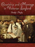 Courtship and Marriage in Victorian England