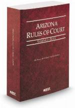 Arizona Rules of Court - State, 2013 ed. (Vol. I, Arizona Court Rules)