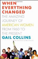 When Everything Changed: The Amazing Journey of American Women from 1960 to the Present