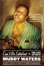 Can't Be Satisfied: The Life and Times of Muddy Waters