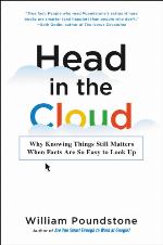 Head in the Cloud : Why Knowing Things Still Matters When Facts Are So Easy to Look Up.