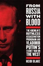 From Russia with blood : the Kremlin's ruthless assassination program and Vladimir Putin's secret war on the West