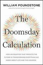 The doomsday calculation : how an equation that predicts the future is transforming everything we know about life and the universe