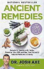 Ancient Remedies: Secrets to Healing with Herbs, Essential Oils, CBD, and the Most Powerful Natural Medicine in History