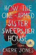How the One-Armed Sister Sweeps Her House: A Novel