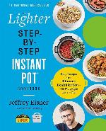 The Lighter Step-By-Step Instant Pot Cookbook: Easy Recipes for a Slimmer, Healthier You―With Photographs of Every Step