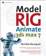 Model, Rig, Animate with 3ds Max 7