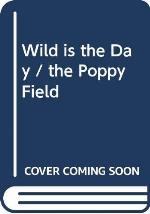 Wild is the Day / the Poppy Field