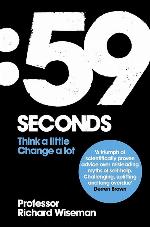 59 Seconds: Think a Little, Change a Lot. Richard Wiseman