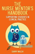 The Nurse Mentor's Handbook: Supporting Students in Clinical Practice