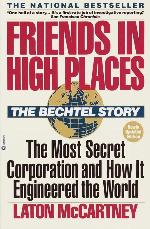 Friends in High Places: The Bechtel Story: The Most Secret Corporation and How It Engineered the World