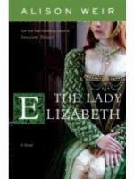 The Lady Elizabeth: A Novel (Elizabeth I)