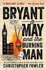 Bryant &amp; May and the Burning Man: A Peculiar Crimes Unit Mystery