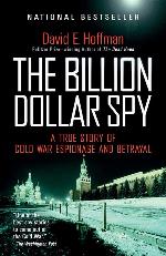 The Billion Dollar Spy: A True Story of Cold War Espionage and Betrayal