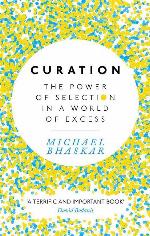Curation: The power of selection in a world of excess