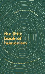 The little book of humanism : universal lessons on finding purpose, meaning and joy