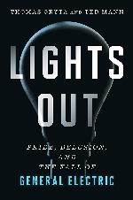 Lights Out: Pride, Delusion, and the Fall of General Electric