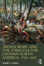 Indian Wars' and the Struggle for Eastern North America, 1763-1842