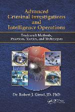 Advanced Criminal Investigations and Intelligence Operations: Tradecraft Methods, Practices, Tactics, and Techniques