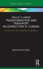 Value chains transformation and transport reconnection in Eurasia geo-economic and geopolitical implications