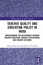 Teacher quality and education policy in India : understanding the relationship between teacher education, teacher effectiveness, and student outcomes