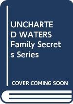 UNCHARTED WATERS , Family Secrets Series