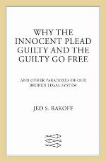 Why the Innocent Plead Guilty and the Guilty Go Free