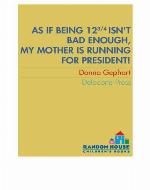 As If Being 12 3/4 Isn't Bad Enough, My Mother Is Running for President!
