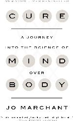 Cure: A Journey into the Science of Mind Over Body