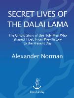 Secret lives of the Dalai Lama : the untold story of the holy men who shaped Tibet, from pre-history to the present day
